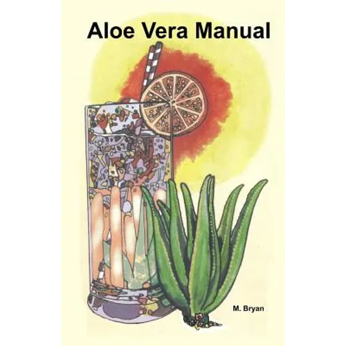Aloe Vera Manual: All You Need to Know about Aloe Vera