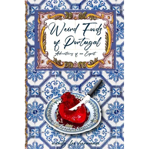 Weird Foods of Portugal: Adventures of an Epat