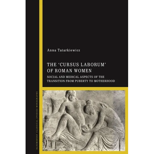 The 'cursus laborum' of Roman Women: Social and Medical Aspects of the Transition from Puberty to Motherhood