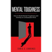 Mental Toughness: How to Build Mental Toughness and Develop an Unbeatable Mind