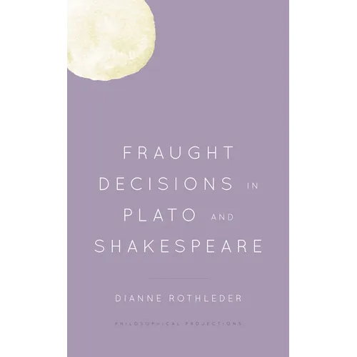 Fraught Decisions in Plato and Shakespeare