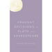 Fraught Decisions in Plato and Shakespeare