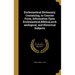 Ecclesiastical Dictionary; Containing, in Concise Form, Information Upon Ecclesiastical, Biblical, archaeological, and Historical Subjects