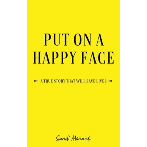 Put On a Happy Face: A True Story that Will Save Lives
