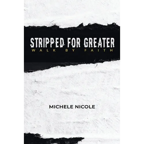 Stripped For Greater: Walk By Faith