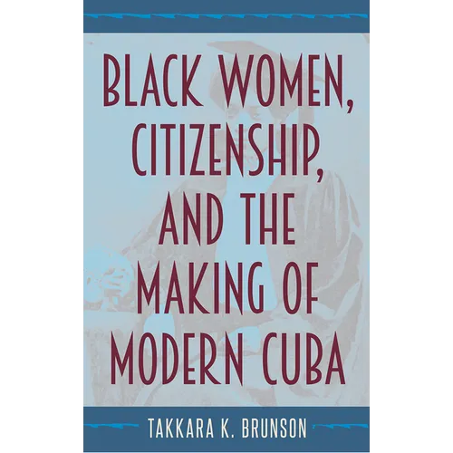 Black Women, Citizenship, and the Making of Modern Cuba