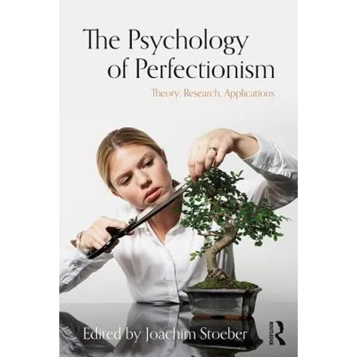 The Psychology of Perfectionism: Theory, Research, Applications