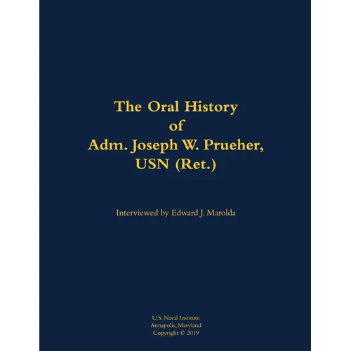 The Oral History of Adm. Joseph W. Prueher, USN (Ret.): 1942-