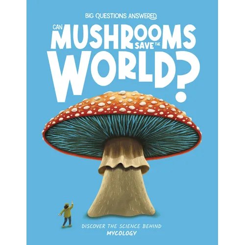 Can Mushrooms Save the World?: Discover the Science Behind Mycology