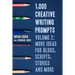 1,000 Creative Writing Prompts, Volume 2: More Ideas for Blogs, Scripts, Stories and More