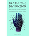 Begin the Divination: The complete guide about the misteries behind tarot cards