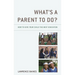 What's a Parent to Do?: How to Give Your Child the Best Education