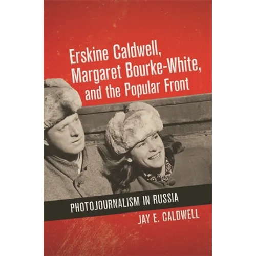 Erskine Caldwell, Margaret Bourke-White, and the Popular Front: Photojournalism in Russia