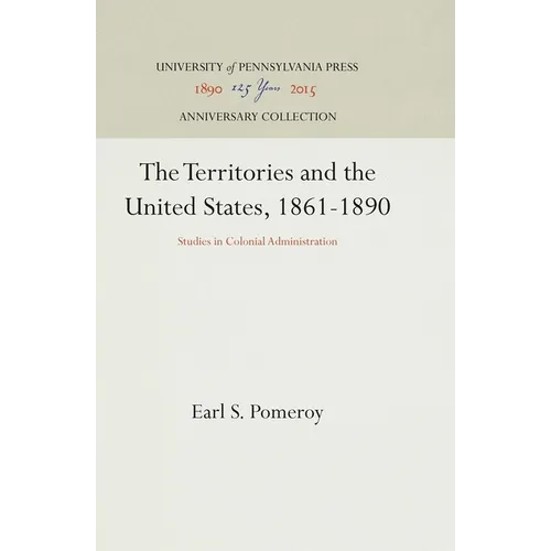The Territories and the United States, 1861-1890: Studies in Colonial Administration