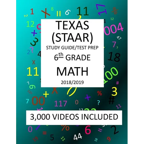 6th Grade TEXAS STAAR, MATH: 2019: 6th Grade Texas Assessment Academic Readiness MATH Test prep/study guide