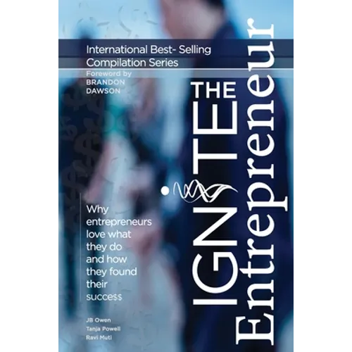 Ignite the Entrepreneur: Why Entrepreneurs Love What They Do and How They Found Their Success