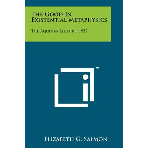 The Good In Existential Metaphysics: The Aquinas Lecture, 1952