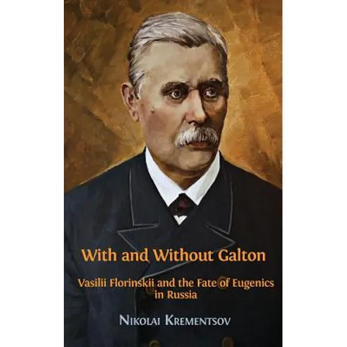 With and Without Galton: Vasilii Florinskii and the Fate of Eugenics in Russia