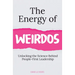 The Energy of Weirdos: Unlocking the Science Behind People-First Leadership