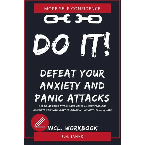 DO IT! Get rid of panic attacks and other anxiety problems: Immediate help with heart palpitations, anxiety, panic & more