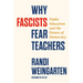 Why Fascists Fear Teachers: Public Education and the Future of Democracy