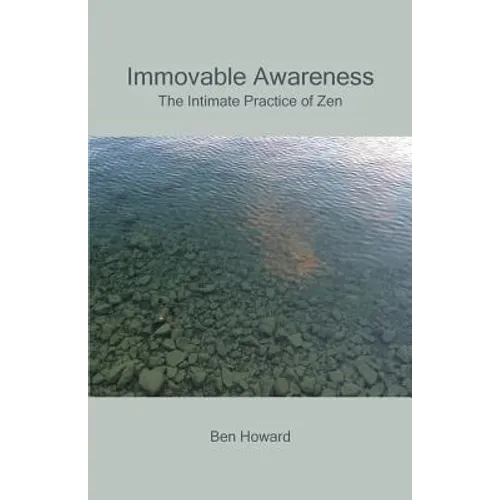 Immovable Awareness: The Intimate Practice of Zen