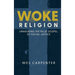 Woke Religion: Unmasking the False Gospel of Social Justice