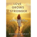 Love Grows Stronger: A Journey of Healing, Faith, and the Ever-Deepening Love of God