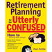 Retirement Planning for the Utterly Confused