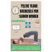 Pelvic Floor Exercises for Senior Women: Step-By-Step Pelvic Floor Workouts And Targeted Vaginal Training Techniques To Combat Stress Incontinence And