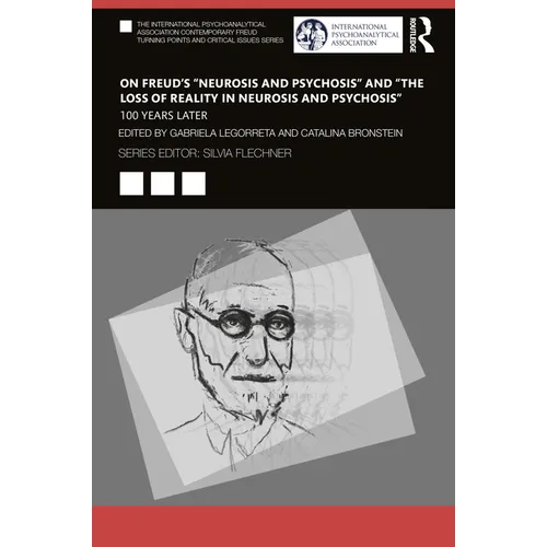 On Freud's "Neurosis and Psychosis" and "The Loss of Reality in Neurosis and Psychosis": 100 Years Later