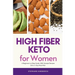 High Fiber Keto For Women: A Beginner's 5-Step Guide, With Sample Recipes and a 7-Day Meal Plan
