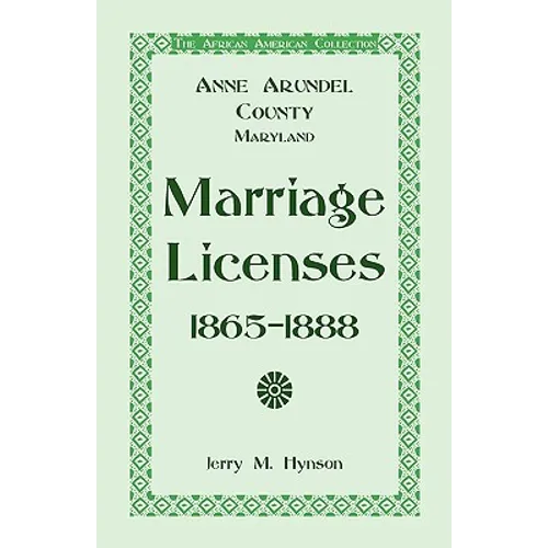 The African American Collection: Anne Arundel County, Maryland Marriage Licenses, 1865-1888
