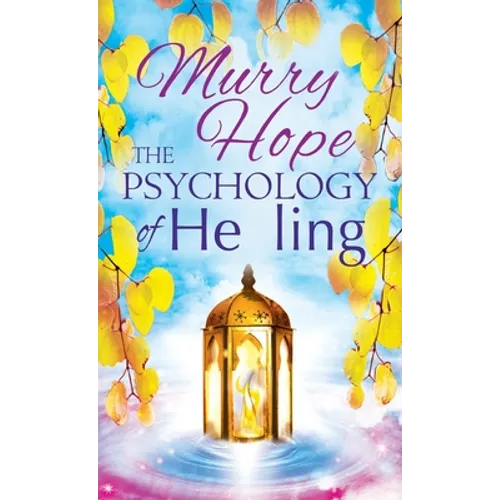 The Psychology of Healing: A Comprehensive Guide to the Healing Arts