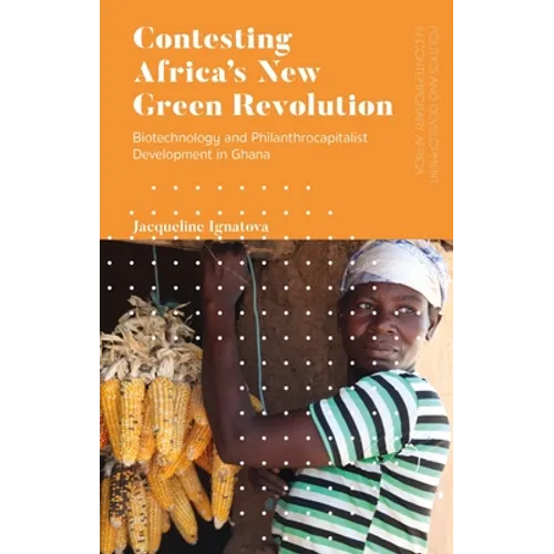 Contesting Africa's New Green Revolution: Biotechnology and Philanthrocapitalist Development in Ghana