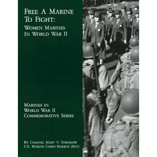 Free A Marine To Fight: Women Marines In World War II