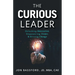 The Curious Leader: Unlocking Innovation, Empowering Teams, and Driving Change