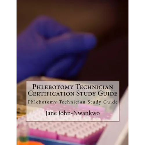 Phlebotomy Technician Certification Study Guide: Phlebotomy Technician Study Guide