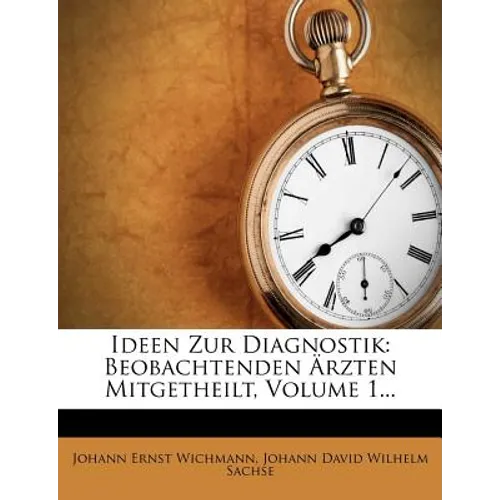 Ideen Zur Diagnostik: Beobachtenden Ärzten Mitgetheilt, Volume 1...