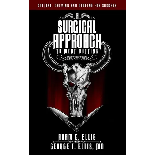 A Surgical Approach to Meat Cutting - Cutting, Carving and Cooking for Success
