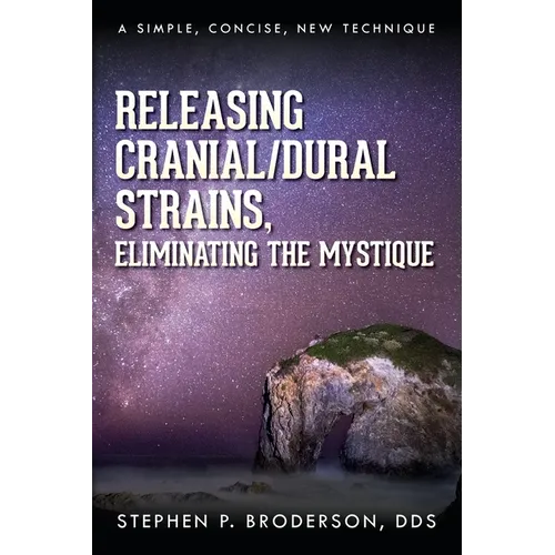 Releasing Cranial/Dural Strains, Eliminating the Mystique: A Simple, Concise, New Technique