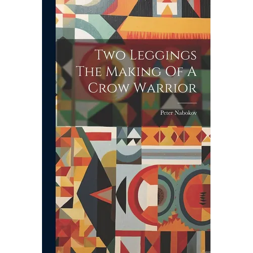 Two Leggings The Making Of A Crow Warrior