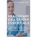 Healthcare Call Center Essentials: Optimize Your Medical Contact Center to Improve Patient Outcomes and Drive Organizational Success