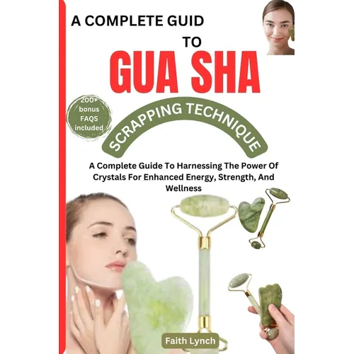 A Complete Guide to Guasha Scrapping Technique: The Complete Guide To Natural Way Of Prevention And Treatment Through Traditional Chinese Medicine Eve