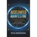 Accelerated Manifesting: 7 Hidden Secrets to Supercharge Your Reality, Rapidly Shift Your Identity, and Speed Up the Manifestation of Your Desires