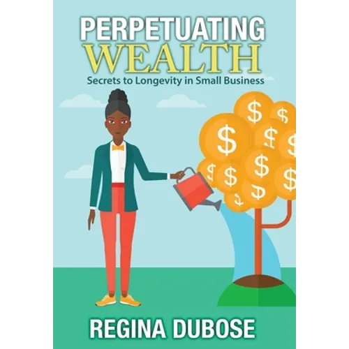 Perpetuating Wealth: Secrets to Longevity in Small Business