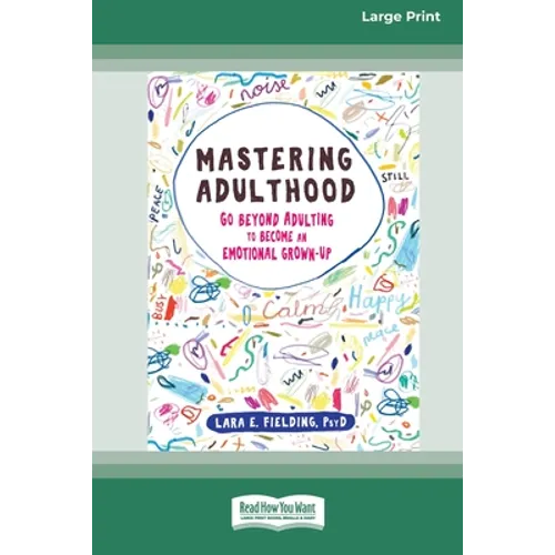 Mastering Adulthood: Go Beyond Adulting to Become an Emotional Grown-Up (16pt Large Print Edition)