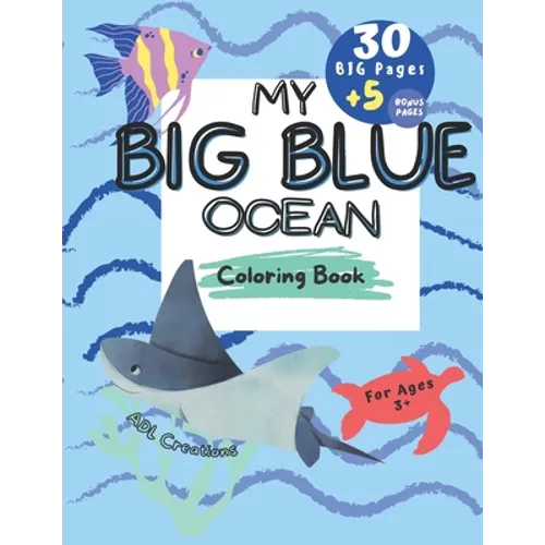 My BIG BLUE OCEAN COLORING BOOK: BIG Educational coloring book for children age 3+, Ocean creatures, + 5 BONUS beach themed pages,