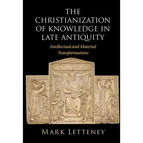 The Christianization of Knowledge in Late Antiquity
