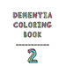 Dementia coloring book 2: 2nd Edition Dementia & Alzheimers Colouring Booklet Calming Anti-Stress and memory loss activity pad for the elderly
